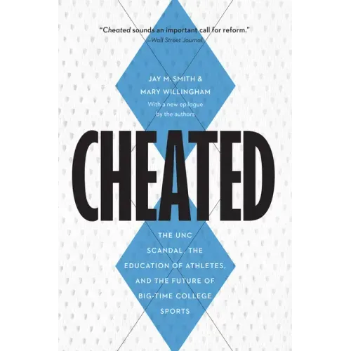 Cheated: The Unc Scandal, the Education of Athletes, and the Future of Big-Time College Sports