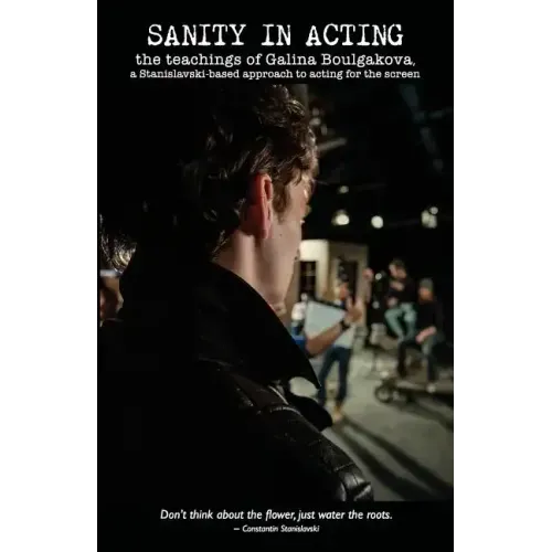 Sanity in Acting: the teachings of Galina Boulgakova, a Stanislavski-based approach to acting for the screen