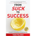 From Suck to Success: A Guide For Extraordinary Entrepreneurship