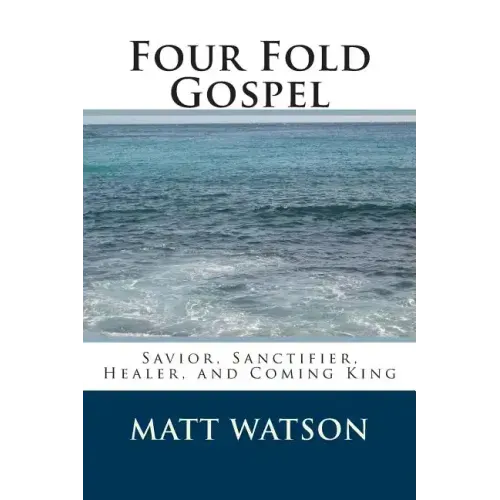 Four Fold Gospel: Savior, Sanctifier, Healer, and Coming King