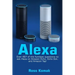 Alexa: Over 497 of the Funniest Questions to Ask Alexa on Amazon Echo, Echo Dot, and Amazon Tap!