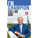 I'm Champion, Call Me Bob: My Story