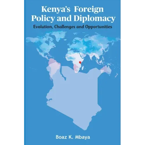 Kenya's Foreign Policy and Diplomacy: Evolution, Challenges and Opportunities
