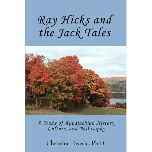 Ray Hicks and the Jack Tales: A Study of Appalachian History, Culture, and Philosophy