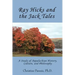 Ray Hicks and the Jack Tales: A Study of Appalachian History, Culture, and Philosophy