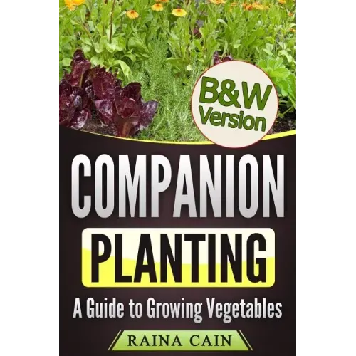 Companion Planting: A Guide to Growing Vegetables (B&W Version)