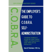 The Employer's Guide to C.O.B.R.A. Self-Administration