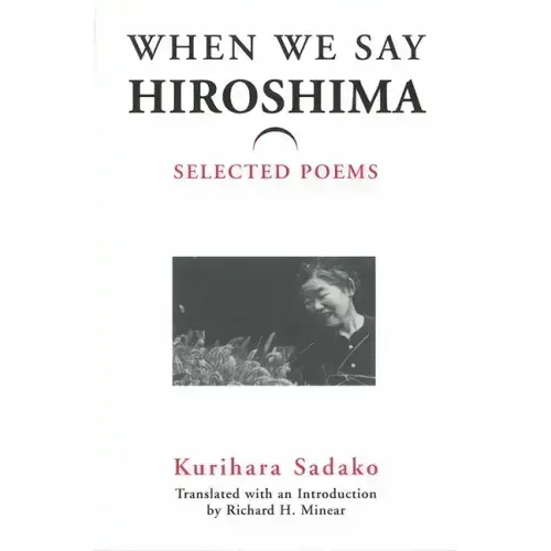 When We Say "Hiroshima": Selected Poems Volume 23