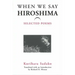 When We Say "Hiroshima": Selected Poems Volume 23