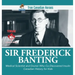 Sir Fredrick Banting - Medical Scientist and Doctor Who Co-Discovered Insulin Canadian History for Kids True Canadian Heroes