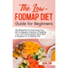 The Low FODMAP Diet Guide for Beginners: The Blueprint for Improving Your IBS & Digestive Disorder & Building Your Own Personalized Meal Plan & Recipe
