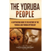 The Yoruba People: A Captivating Guide to the History of the Yorubas and Yoruba Mythology