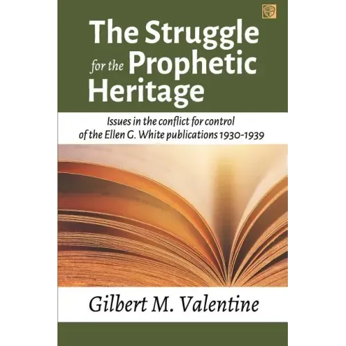 The Struggle for the Prophetic Heritage: Issues in the conflict for control of the Ellen G. White publications 1930-1939