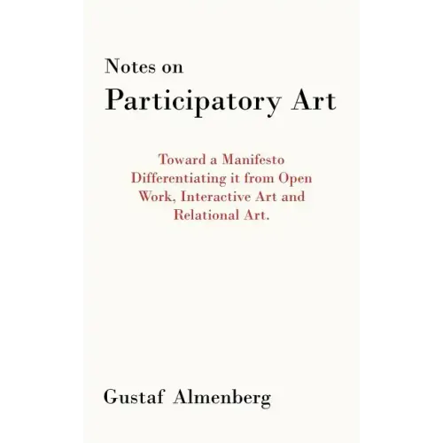 Notes on Participatory Art: Toward a Manifesto Differentiating It from Open Work, Interactive Art and Relational Art.