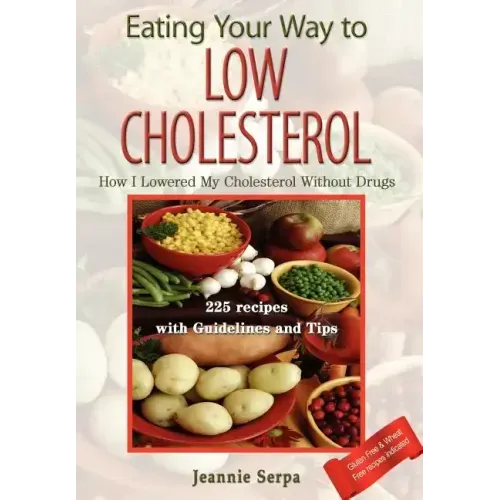 EATING YOUR WAY TO LOW CHOLESTEROL; How I Lowered My Cholesterol Without Drugs