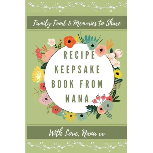 Recipe Keepsake Book From Nana: Create Your Own Recipe Book