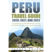 Peru Travel Guide 2020, 2021, and 2022: A Guidebook to this Wonderful Country with Machu Picchu, Lima, and much more