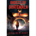 Ghosts of Guatemala