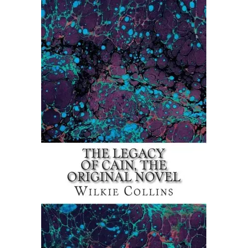 The Legacy of Cain, The Original Novel: (Wilkie Collins Classic Collection)