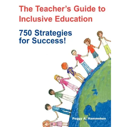 The Teacher′s Guide to Inclusive Education: 750 Strategies for Success!