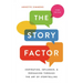 The Story Factor: Inspiration, Influence, and Persuasion Through the Art of Storytelling
