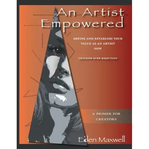 An Artist Empowered: Define and Establish Your Value as an Artist-Now