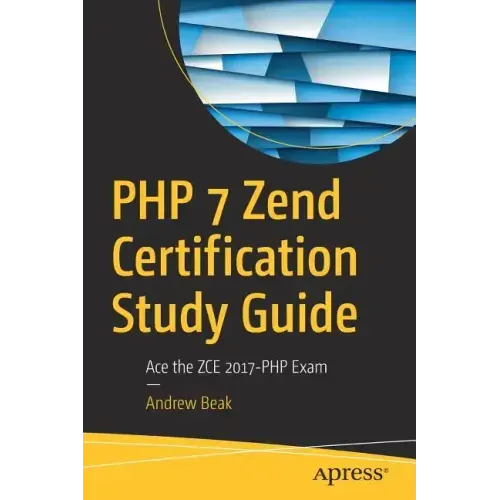 PHP 7 Zend Certification Study Guide: Ace the Zce 2017-PHP Exam