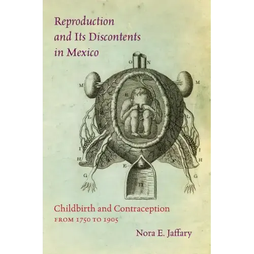 Reproduction and Its Discontents in Mexico: Childbirth and Contraception from 1750 to 1905
