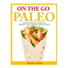 On the Go Paleo: Instant Paleo Recipes from Gluten Free Sandwiches, Wraps, Tupperware Lunches and Salads