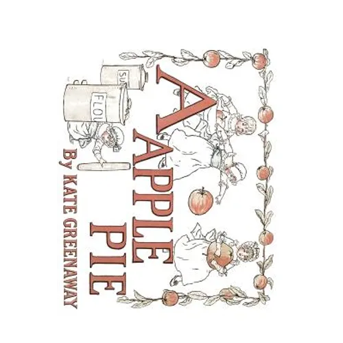 A Apple Pie: Illustrated