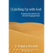 Catching Up with God