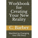 Workbook for Creating Your New Reality: Manifest by Changing Your Old Story