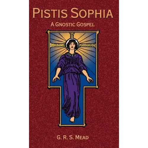 Pistis Sophia: A Gnostic Gospel