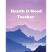 Health and Mood Tracker: Mental Health Journal For Tracking Stress and Anxiety, Record Moods, Thoughts and Feelings, Organize Medical Records a