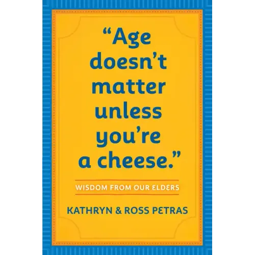 Age Doesn't Matter Unless You're a Cheese: Wisdom from Our Elders