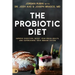 The Probiotic Diet: Improve Digestion, Boost Your Brain Health, and Supercharge Your Immune System