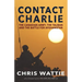 Contact Charlie: The Canadian Army, the Taliban, and the Battle for Afghanistan