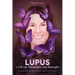 LUPUS = Lift Up, Persevere, Use Strength: A Lupus Warrior's Story of Hope, Spirit and Fortitude