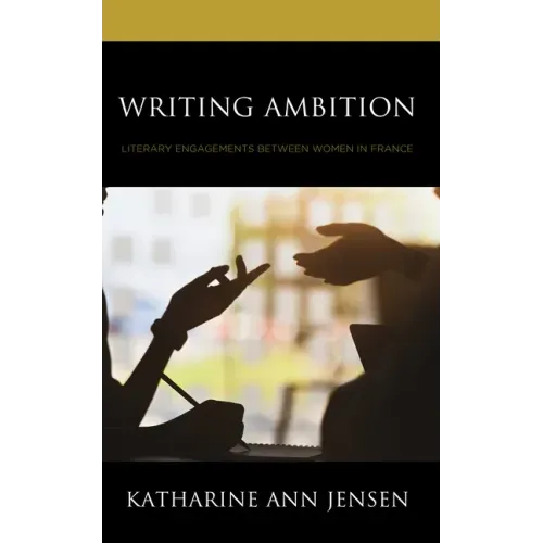 Writing Ambition: Literary Engagements between Women in France
