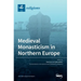 Medieval Monasticism in Northern Europe