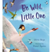 Be Wild, Little One