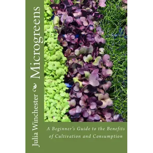 Microgreens: : A Beginner's Guide to the Benefits of Cultivation and Consumption