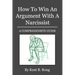 How To Win An Argument With A Narcissist: A Comprehensive Guide