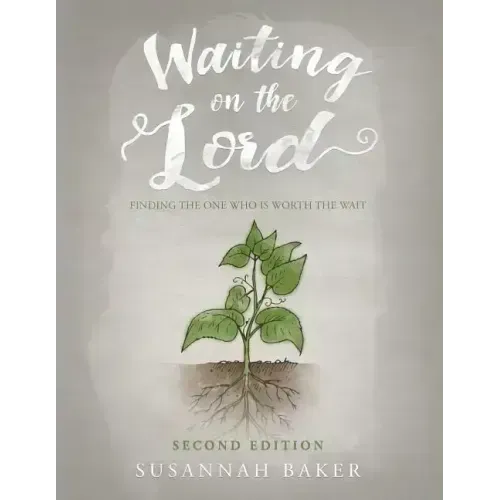 Waiting on the Lord: Finding the One Who Is Worth the Wait Second Edition