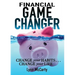 Financial Game Changer: Change Your Habits . . . Change Your Life