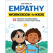 Empathy Workbook for Kids: 50 Activities to Learn about Kindness, Compassion, and Other People's Feelings