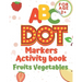 ABC dot markers activity book fruit and vegetables: Dot markers activities Do a Dot Markers Fruits and Vegetables, trace letters alphabet, ... toddler