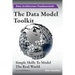 The Data Model Toolkit: Simple Skills To Model The Real World