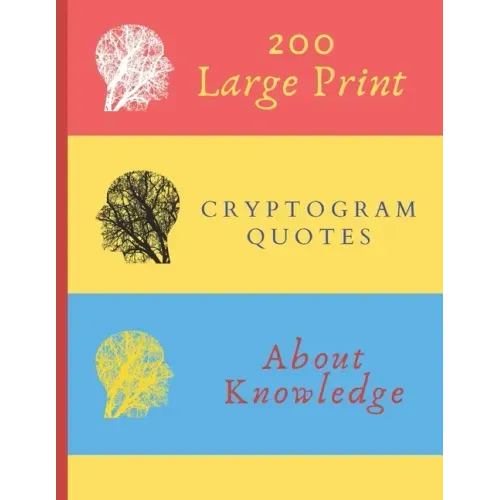 200 Large Print Cryptogram Quotes About Knowledge: Exercise Your Brain With These Cryptoquote Puzzles. Brain With Tree On Red Yellow Blue Cover.