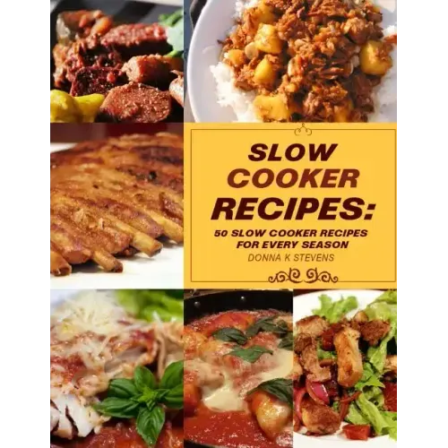 Slow Cooker Recipes: 50 Slow Cooker Recipe for Every Season